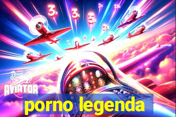 porno legenda